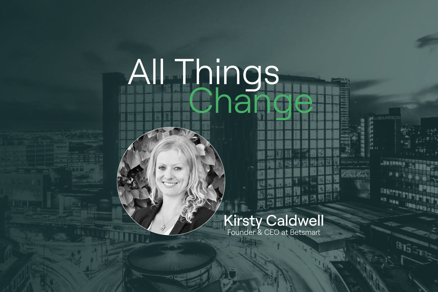 All Things Change - Perform Partners Podcast - Kirsty Caldwell from Betsmart Consulting discussions regulatory change
