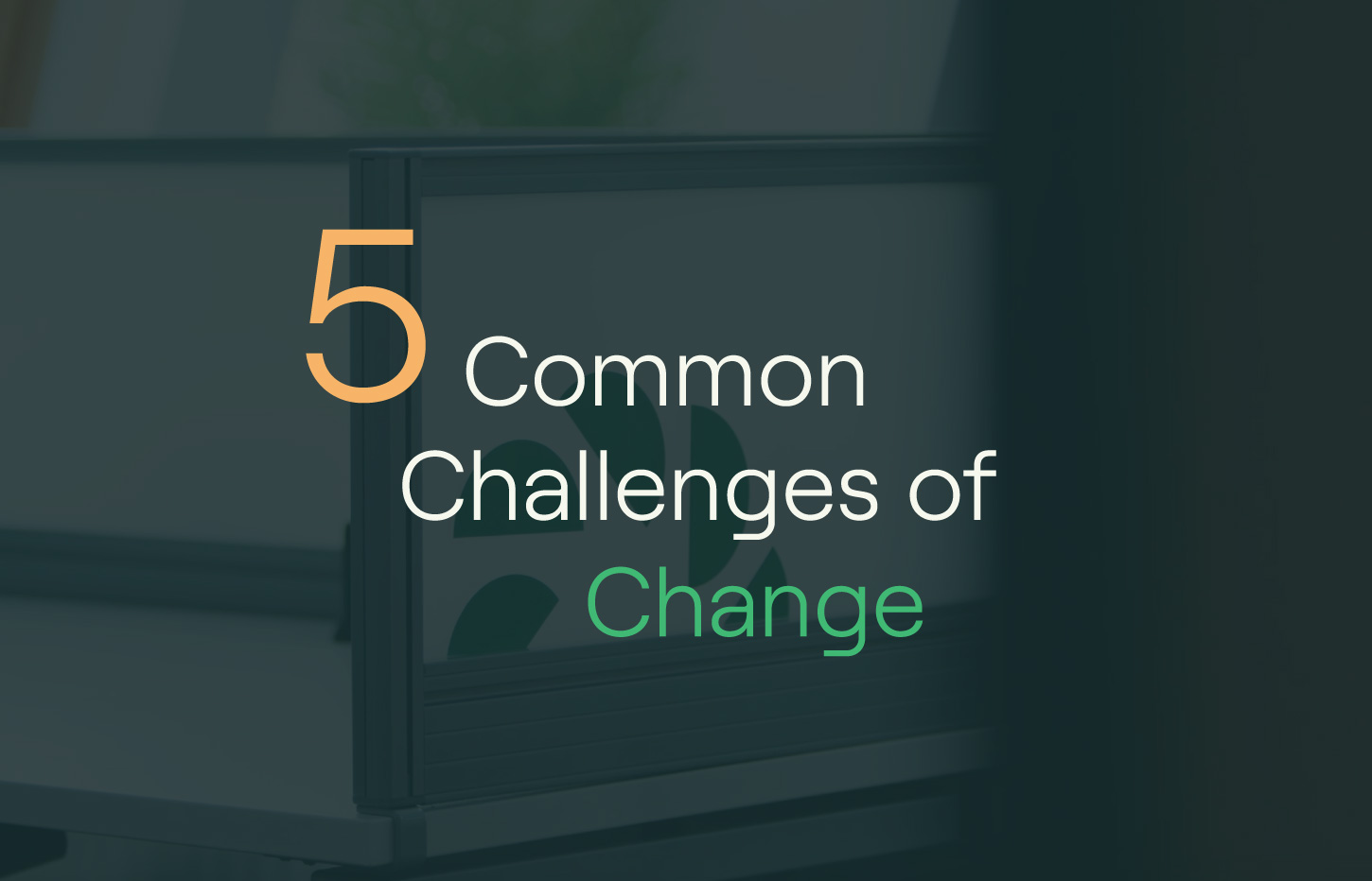 5 Common Change Challenges and How to Overcome Them