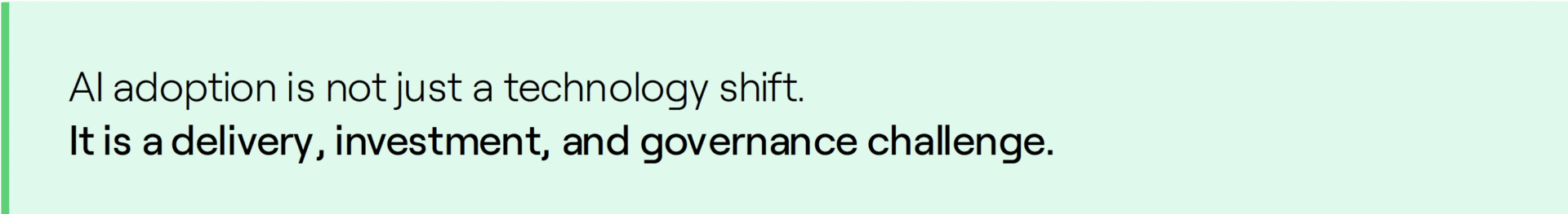 AI adoption is not just a technology shift. It is a delivery, investment, and governance challenge.